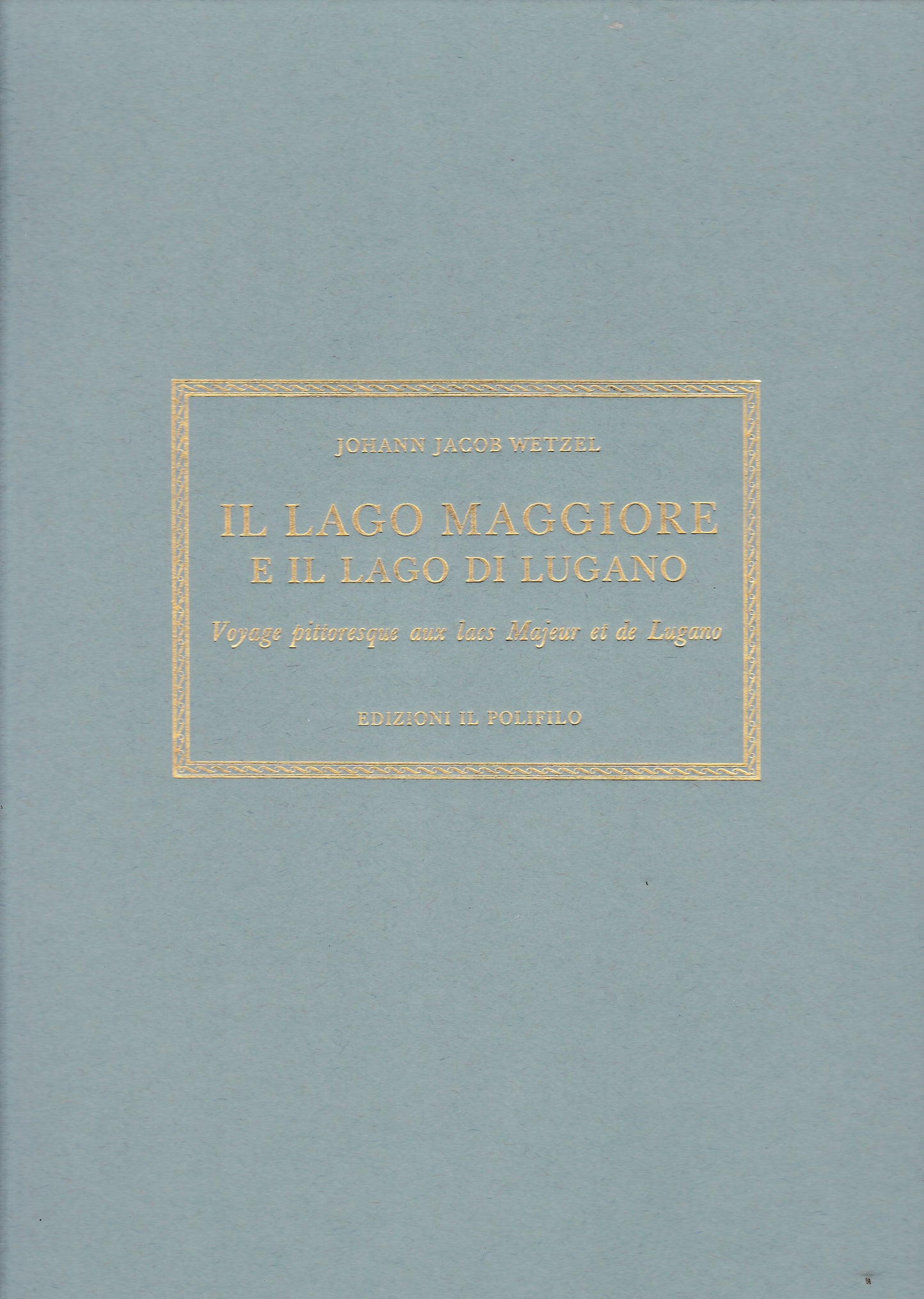 Il lago Maggiore e il lago di Lugano. Voyage pittoresque aux lacs Majeur et de Lugano. Bilingue Italiano Francese - copertina