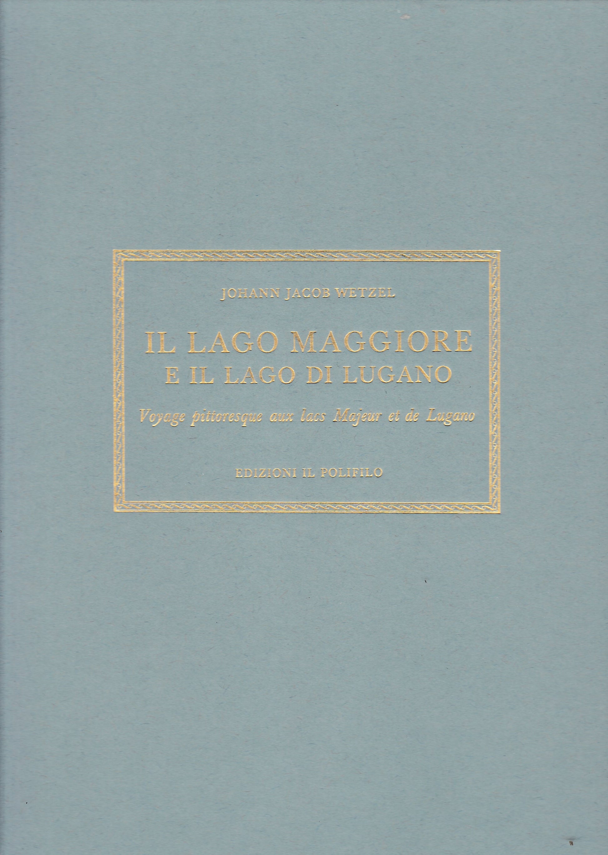 Il lago Maggiore e il lago di Lugano. Voyage pittoresque aux lacs Majeur et de Lugano. Bilingue Italiano Francese - copertina