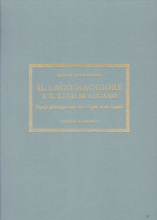 Il lago Maggiore e il lago di Lugano. Voyage pittoresque aux lacs Majeur et de Lugano. Bilingue Italiano Francese - copertina