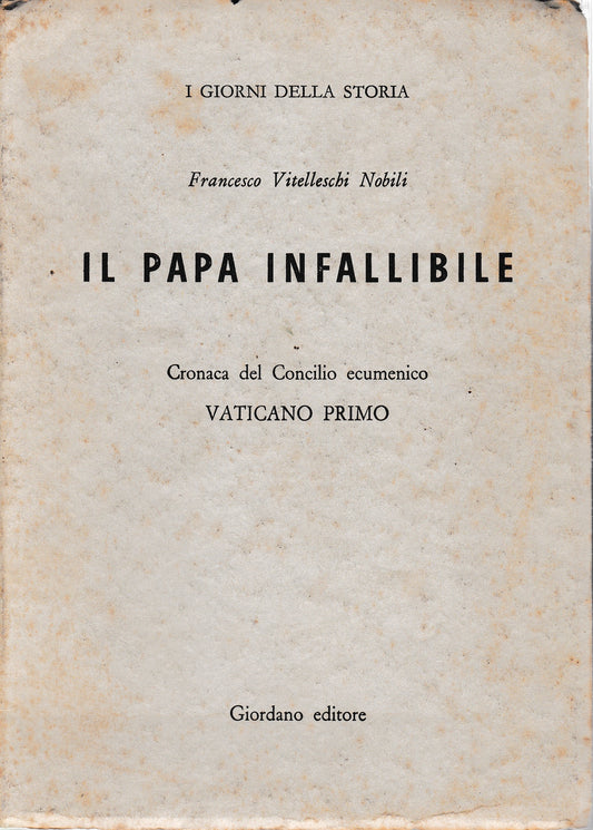 Il Papa infallibile. Cronaca del Concilio ecumenico. Vaticano Primo - copertina