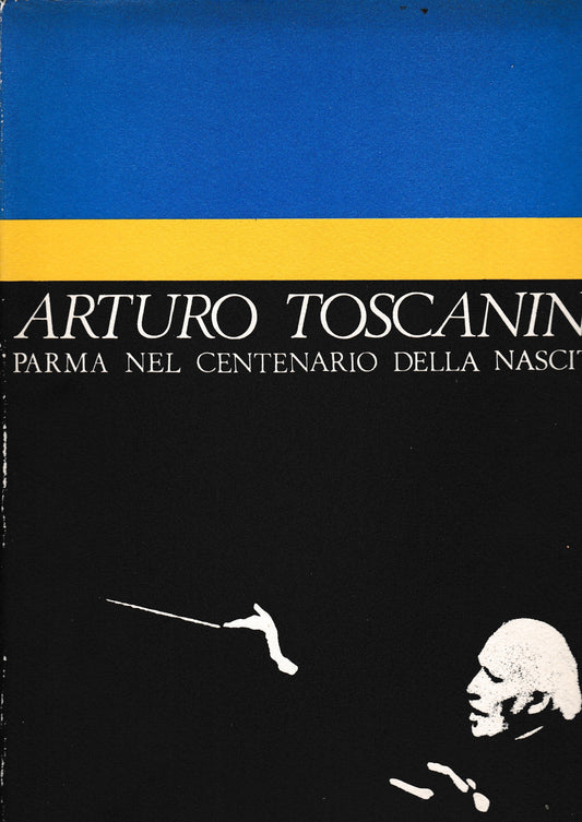 Arturo Toscanini. Parma nel centenario della nascita (1867-1967) - copertina