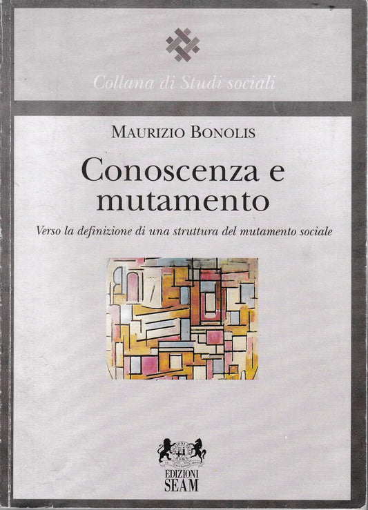 Conoscenza e mutamento. Verso la definizione di una struttura del mutamento sociale - copertina