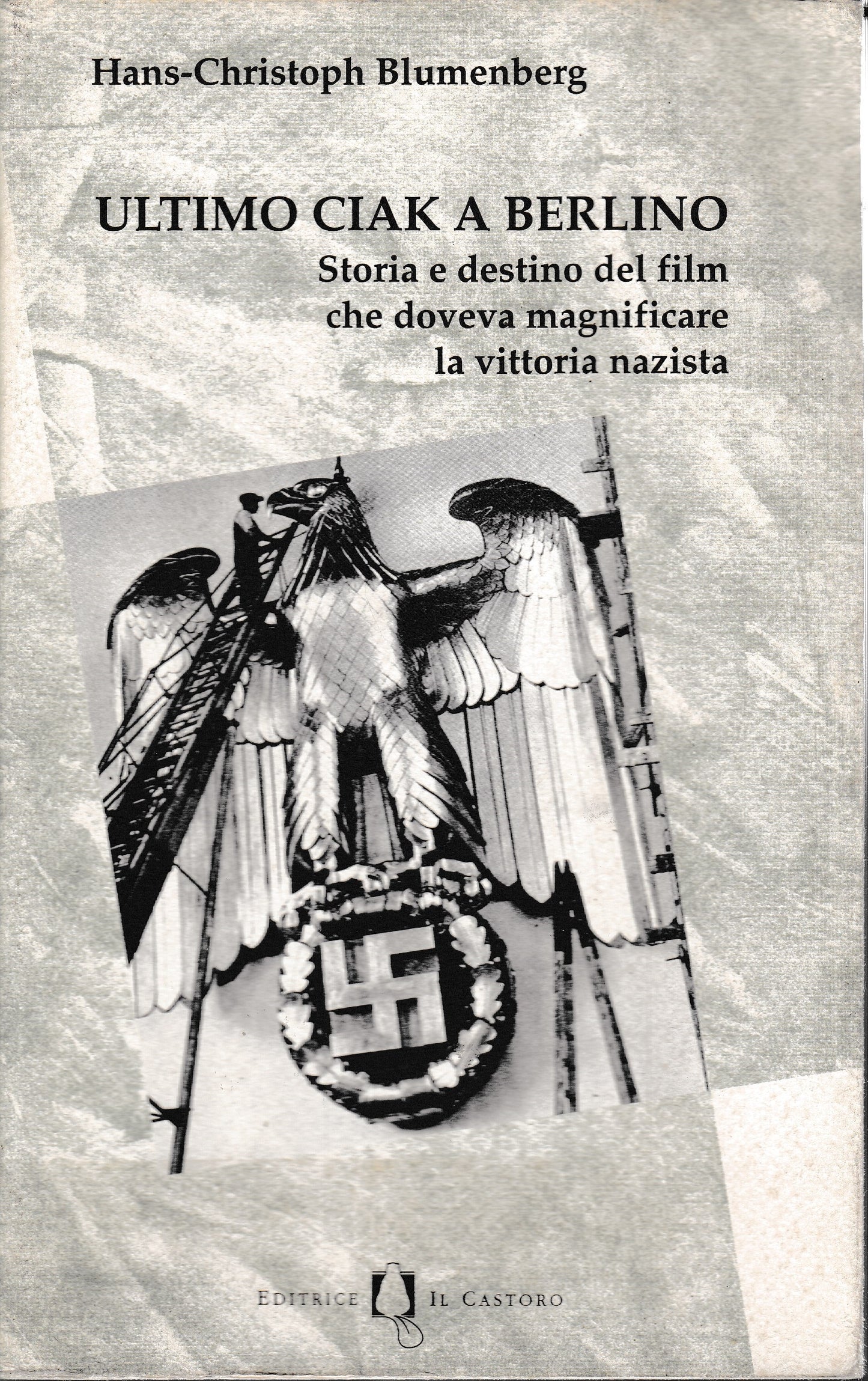 Ultimo ciak a Berlino. Storia e destino del film che doveva magnificare la vittoria nazista - copertina