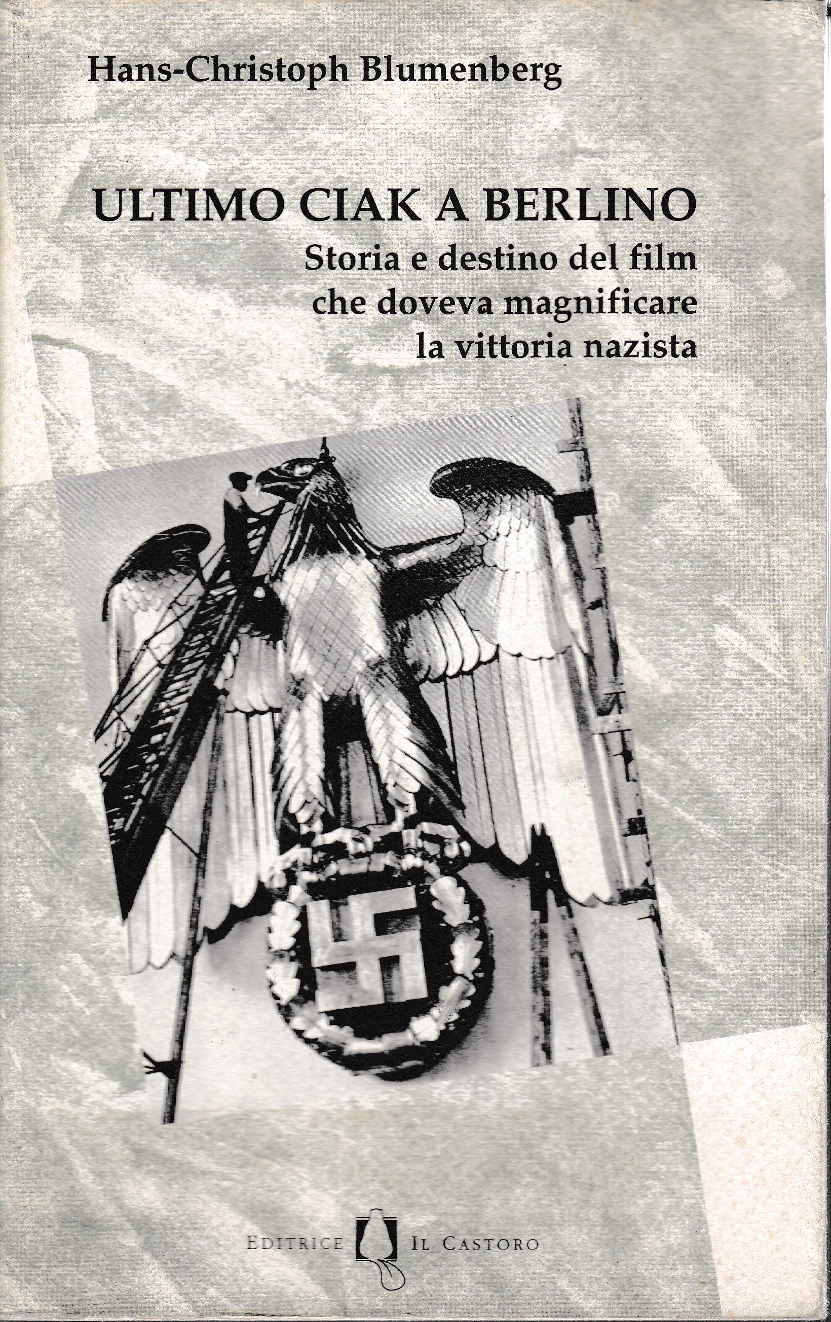 Ultimo ciak a Berlino. Storia e destino del film che doveva magnificare la vittoria nazista - copertina