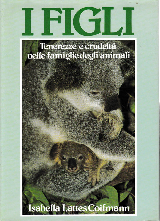 I figli. Tenerezze e crudeltà nelle famiglie degli animali - copertina