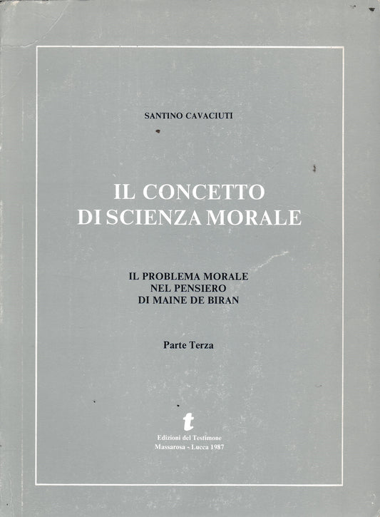 Il concetto di scienza morale. Il problema morale nel pensiero di Maine De Biran - parte terza - copertina