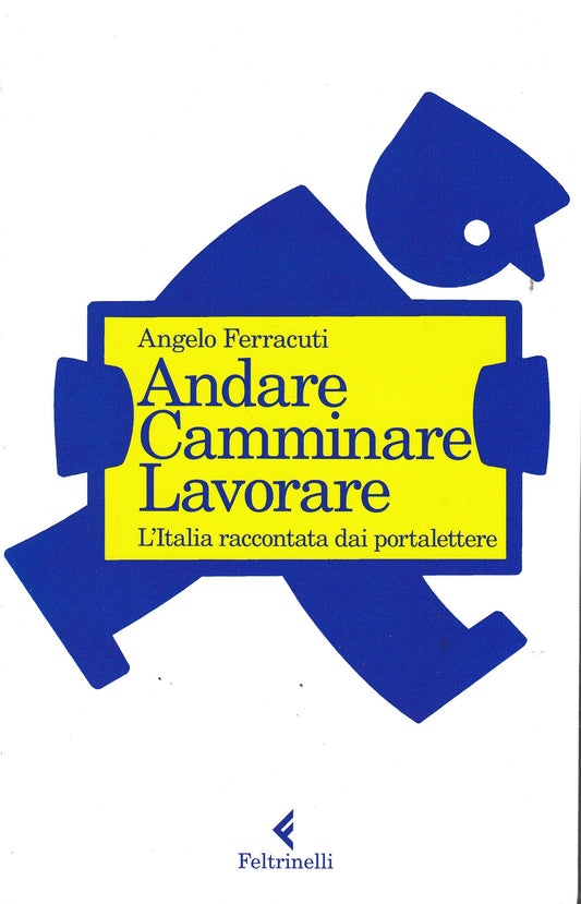 Andare, camminare, lavorare. L'Italia raccontata dai portalettere - copertina
