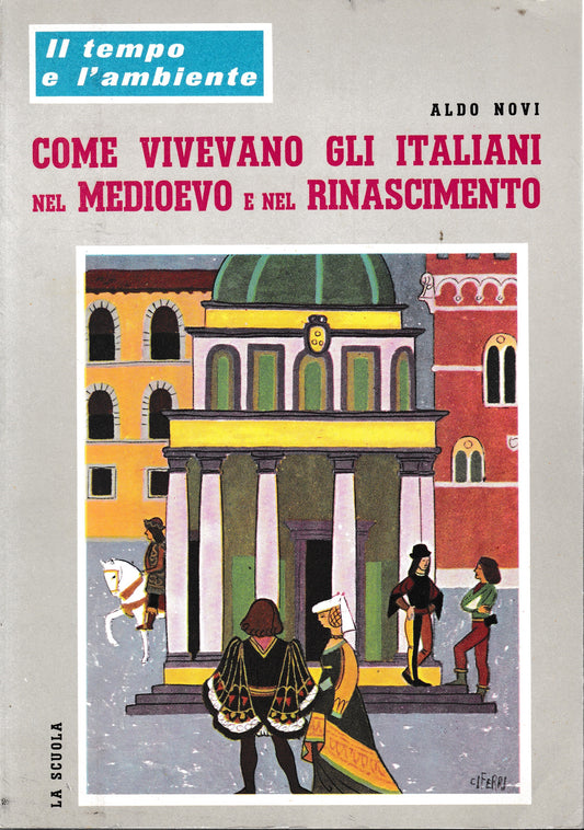 Come vivevano gli italiani nel Medioevo e nel Rinascimento. Il tempo e l'ambiente - copertina
