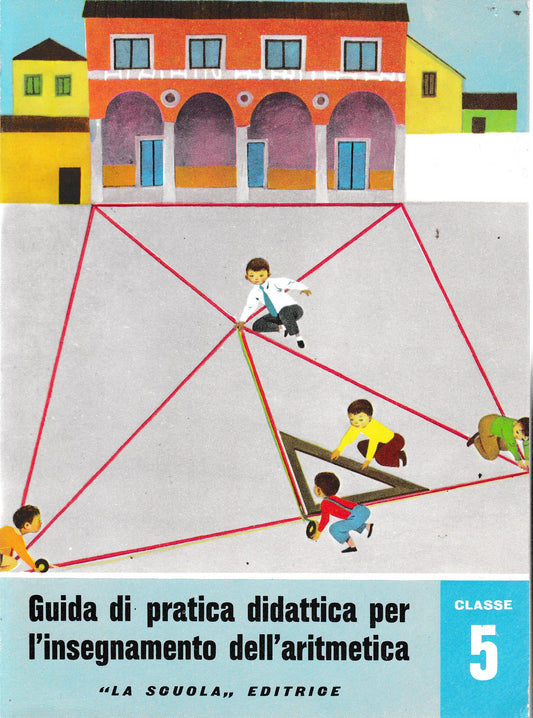 Guida di pratica didattica per l'insegnamento dell'aritmetica. Classe 5 - Scuola in atto n. 27 - copertina