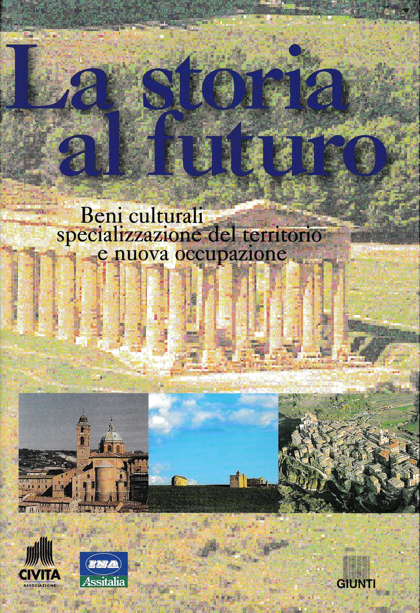 La storia al futuro. Beni culturali, specializzazione del territorio e nuova occupazione - copertina
