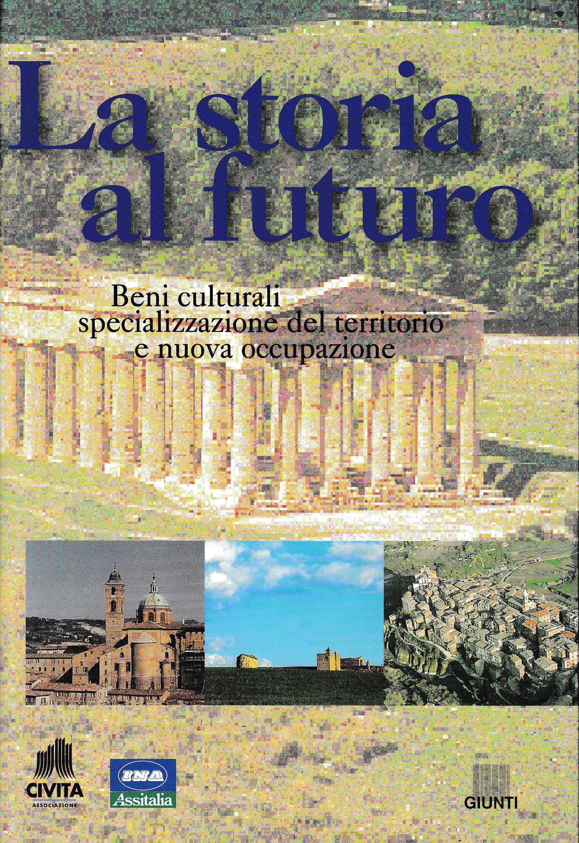 La storia al futuro. Beni culturali, specializzazione del territorio e nuova occupazione - copertina