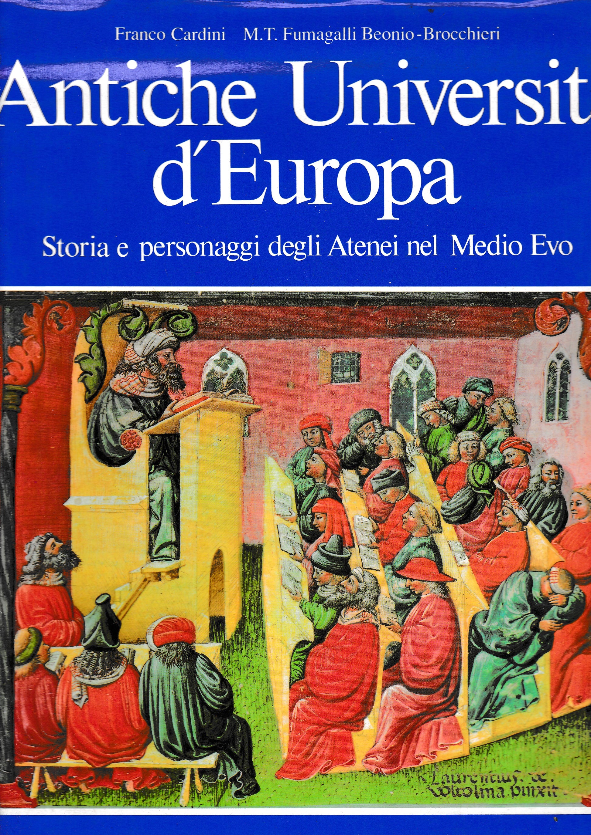 Antiche universita' d'Europa. Storia e personaggi degli Atenei nel Medio Evo. - copertina