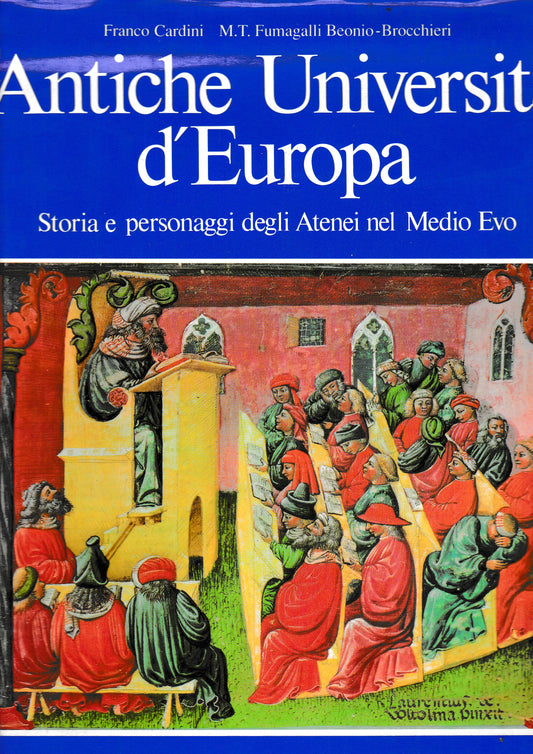 Antiche universita' d'Europa. Storia e personaggi degli Atenei nel Medio Evo. - copertina
