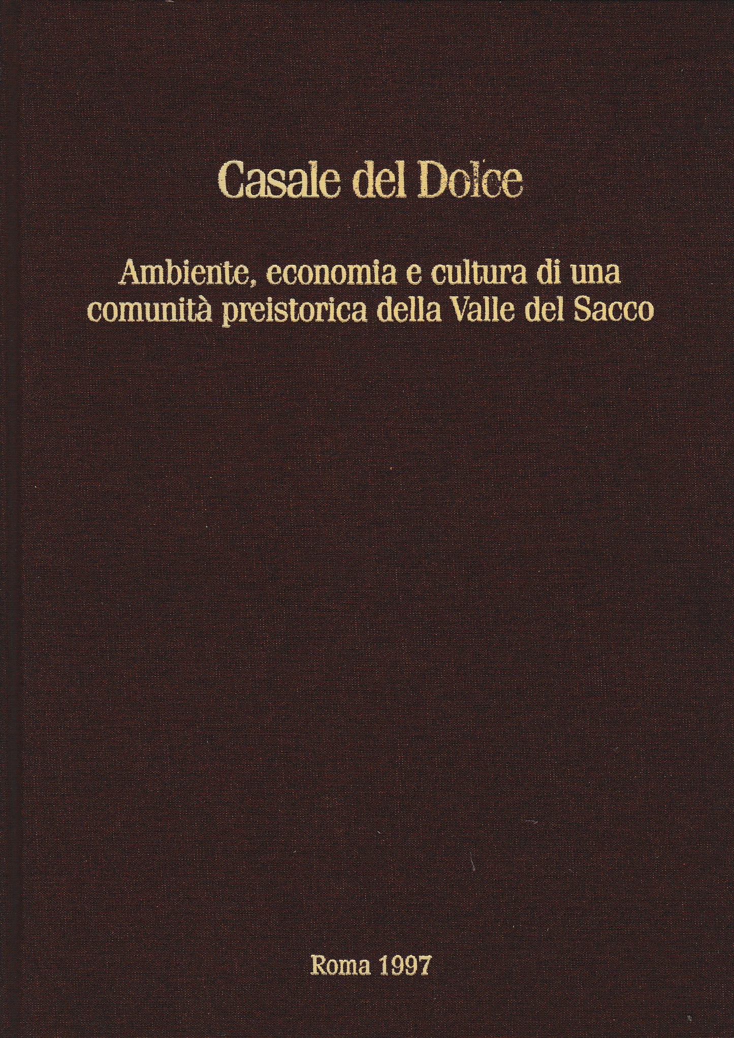 Casale del Dolce. Ambiente, economia e cultura di una comunità preistorica della valle del Sacco - copertina