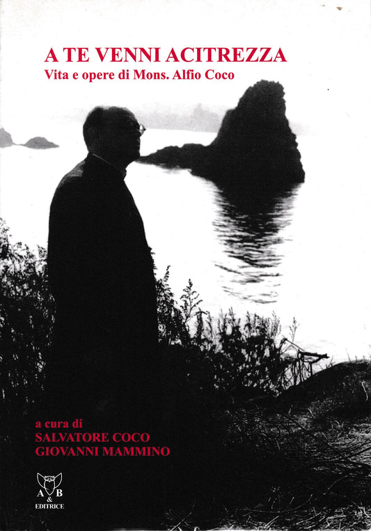 A te venni Acitrezza. Vita e opere di mons. Alfio Coco - copertina