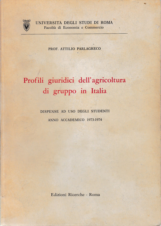 Profili giuridici dell'agricoltura di gruppo in Italia. Ad uso degli studenti, anno accademico 1973-1974 - copertina