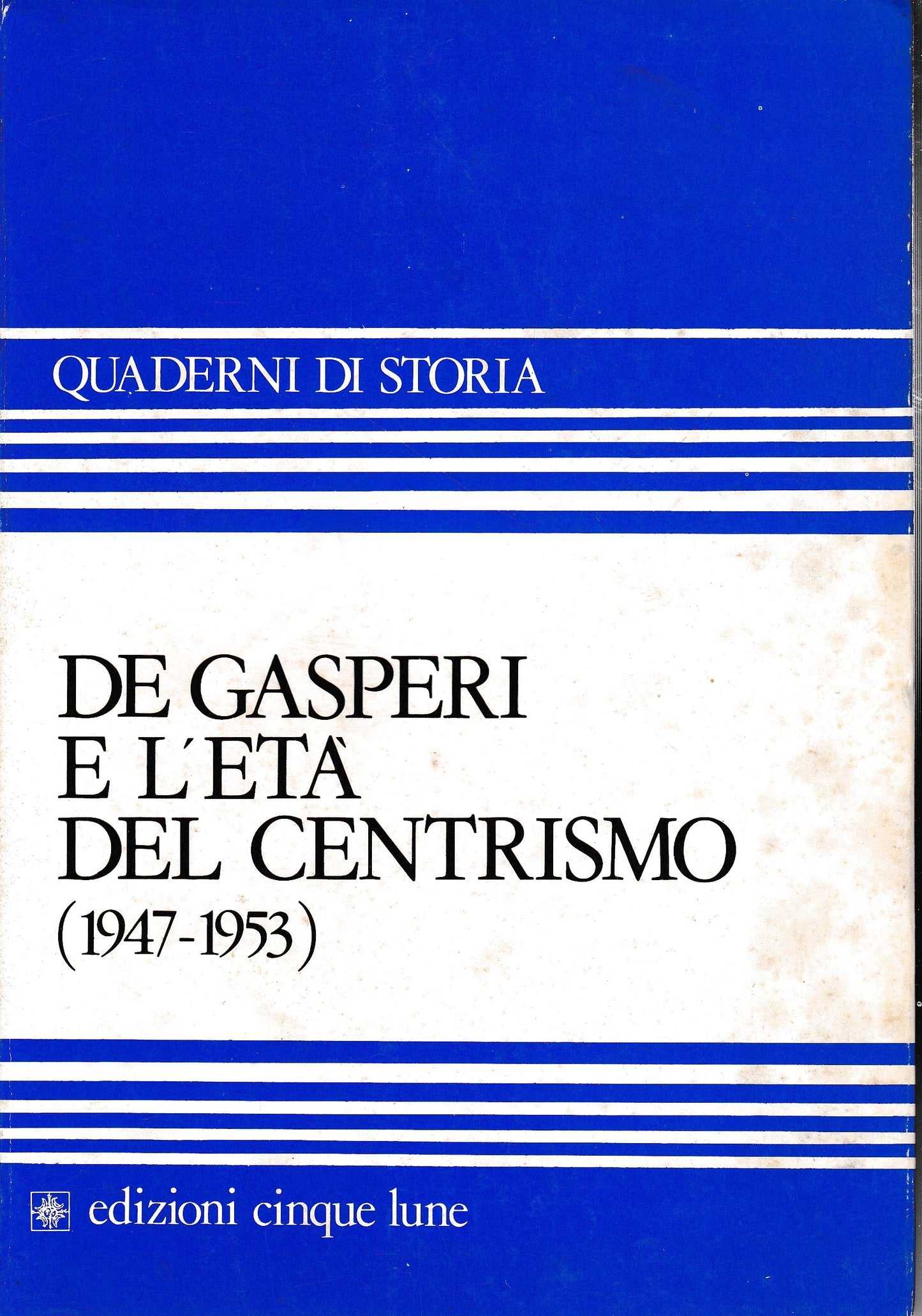 De Gasperi e l'età del centrismo (1947-1953) - copertina