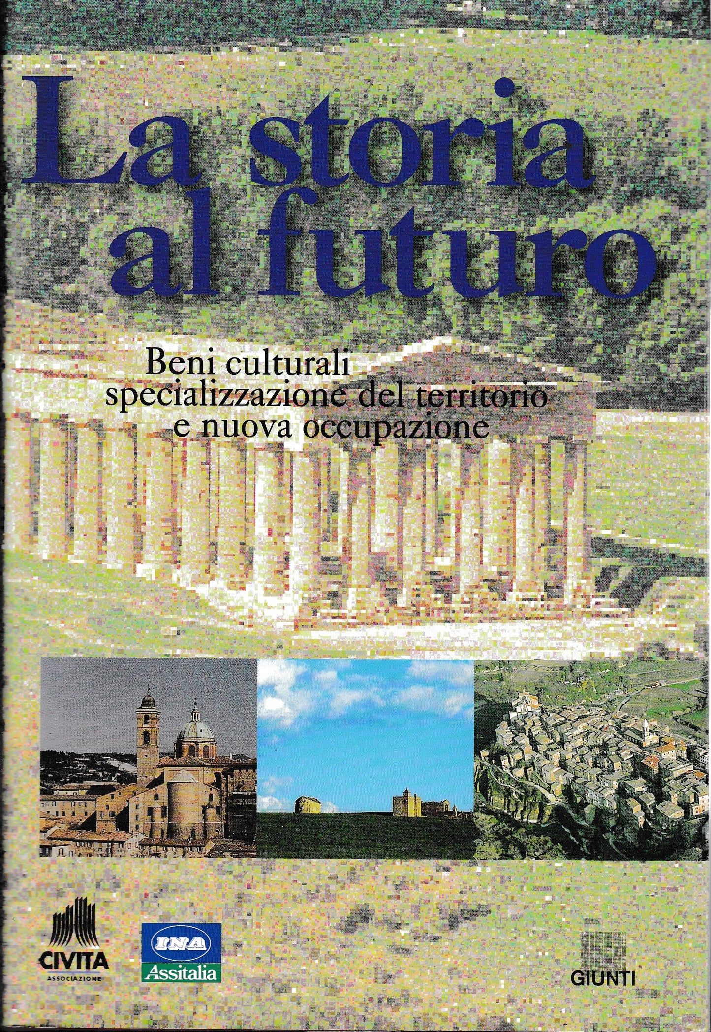 La storia al futuro. Beni culturali, specializzazione del territorio e nuova occupazione - copertina