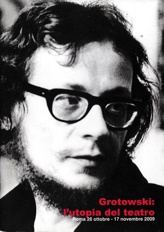 Grotowski: l'utopia del teatro. Roma 26 Ottobre - 17 Novembre 2009 - copertina