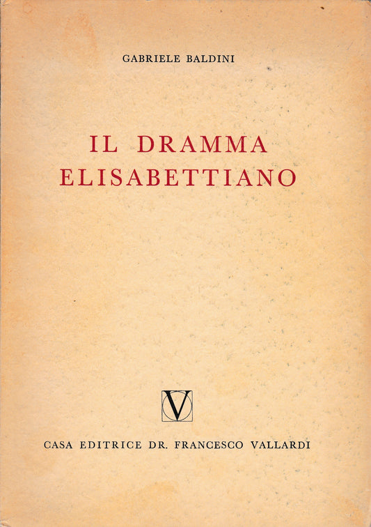 Il dramma Elisabettiano. Con due capitoli sul teatro inglese della restaurazione e del settecento. - copertina