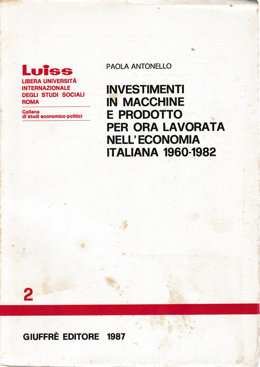 Investimenti in macchine e prodotto per ora lavorata nell'economia italiana 1960-1982 - copertina