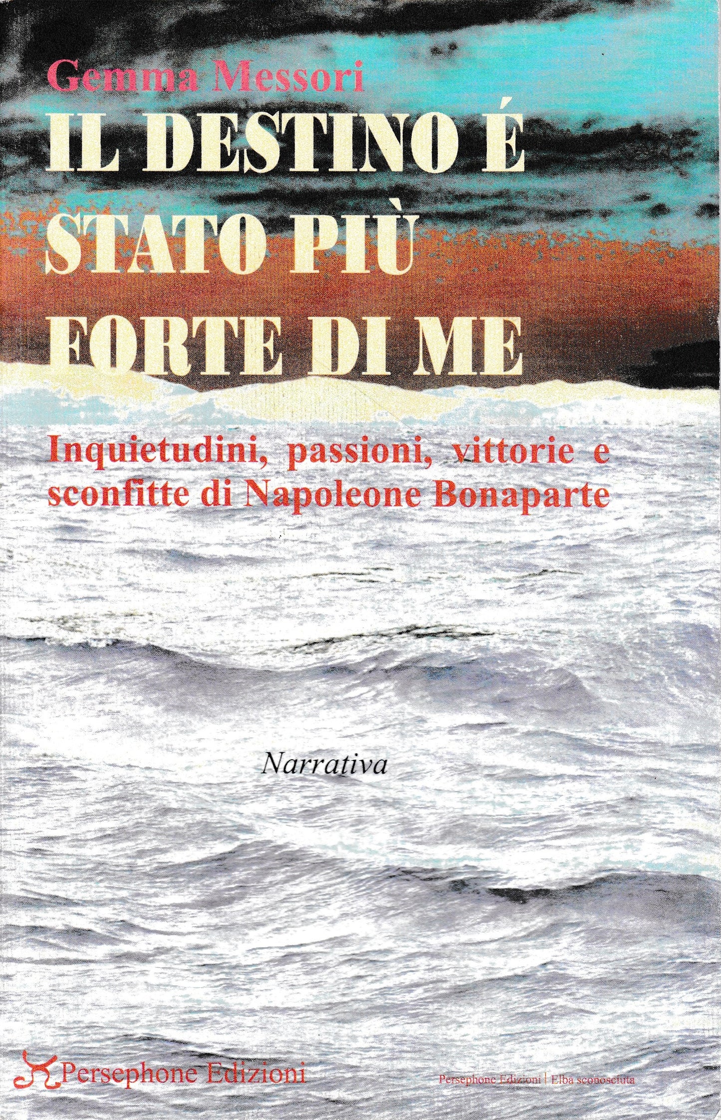 Il destino è stato più forte di me. Inquietudini, passioni, vittorie e sconfitte di Napoleone Bonaparte - copertina