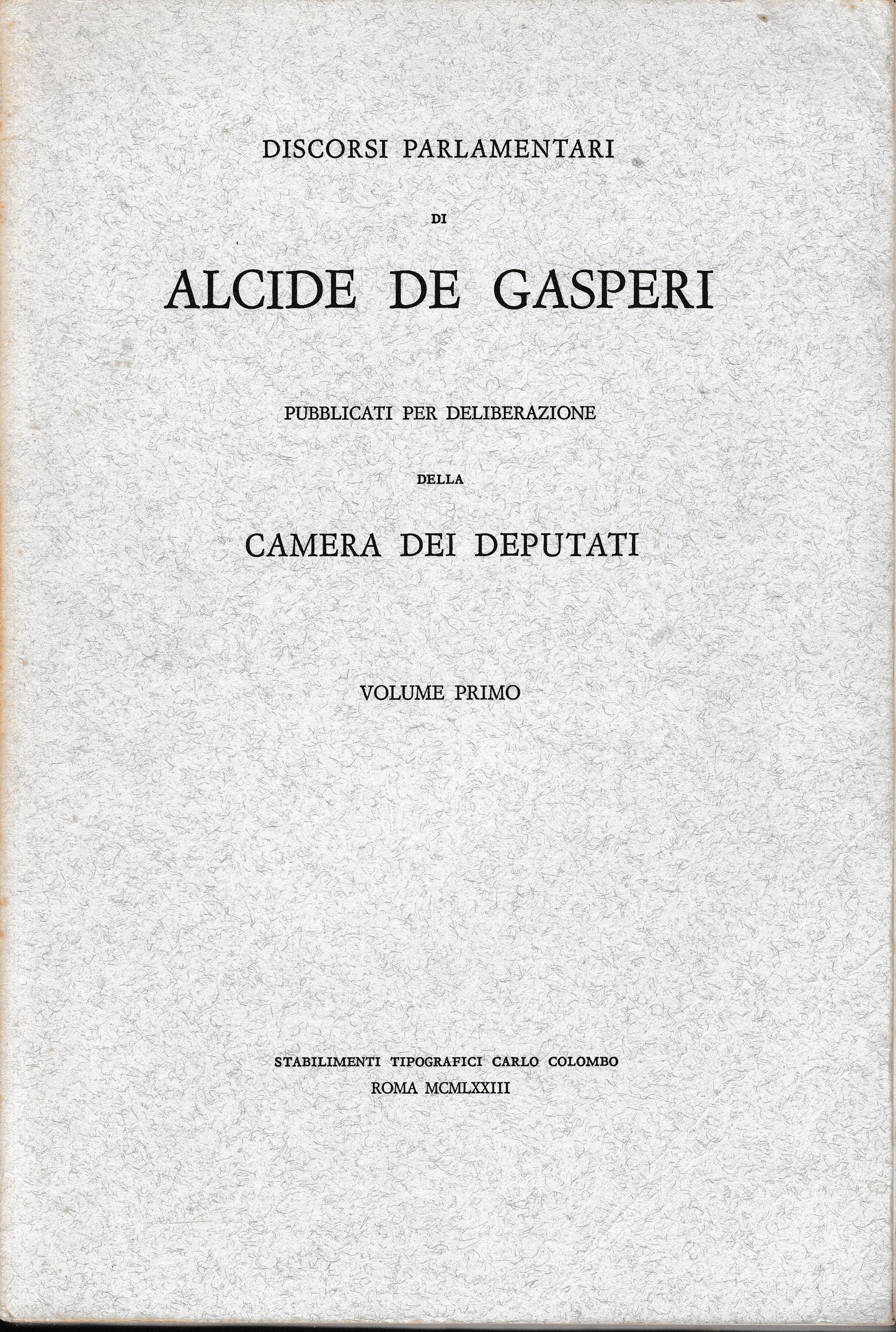 Discorsi parlamentari di Alcide De Gasperi pubblicati per deliberazione dela Camera dei Deputati vol. 1° - copertina