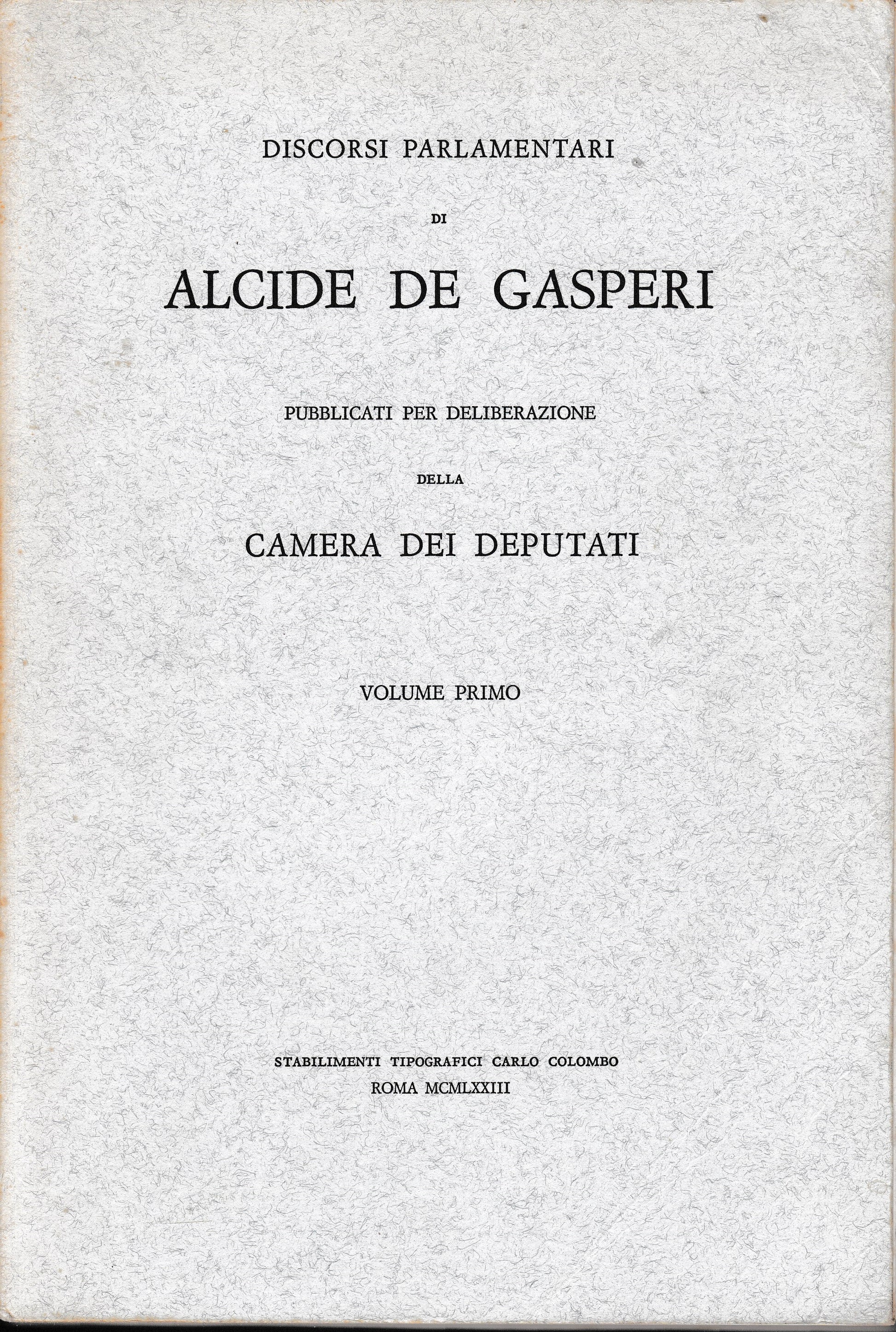 Discorsi parlamentari di Alcide De Gasperi pubblicati per deliberazione dela Camera dei Deputati vol. 1° - copertina