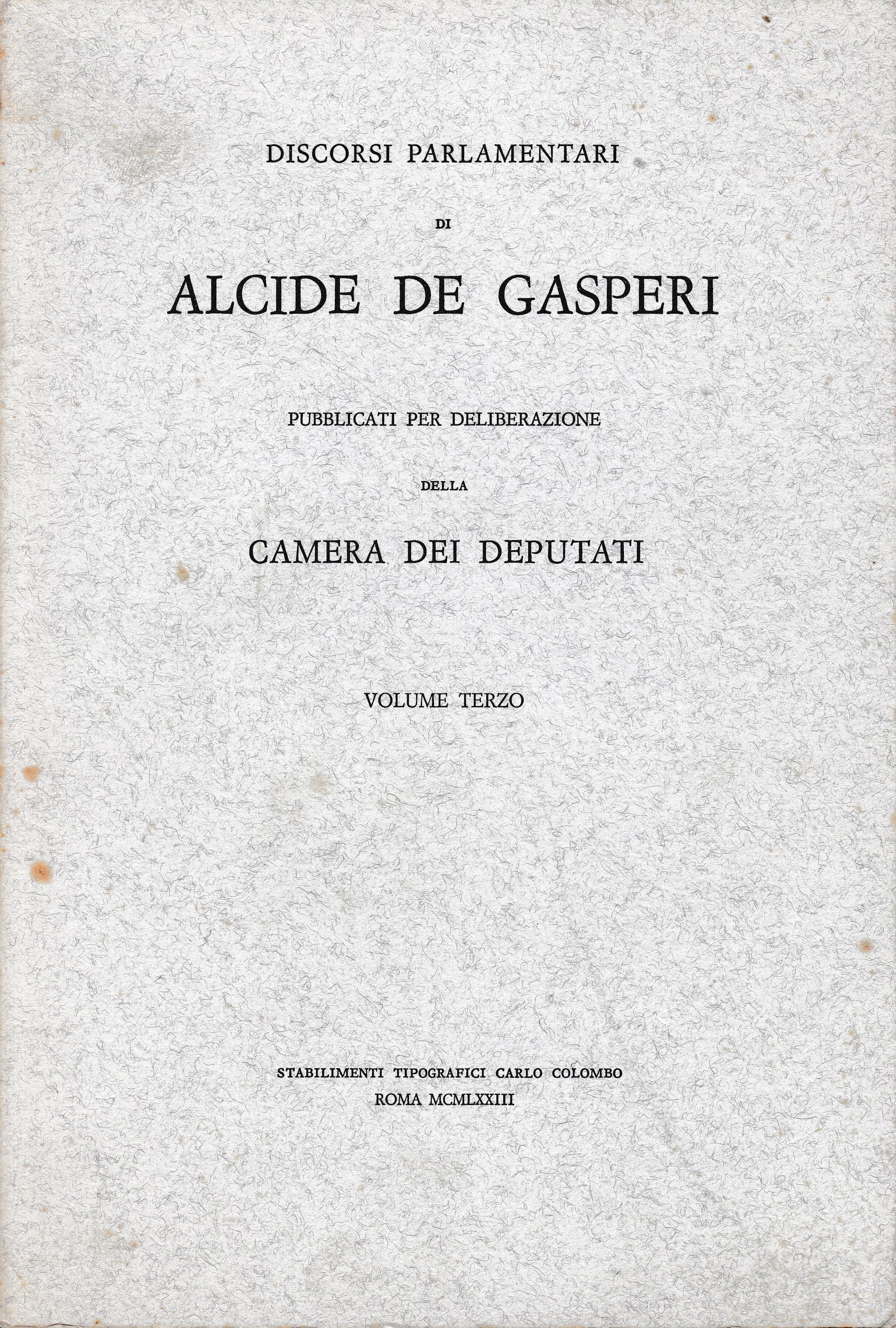 Discorsi parlamentari di Alcide De Gasperi pubblicati per deliberazione dela Camera dei Deputati vol. 3° - copertina