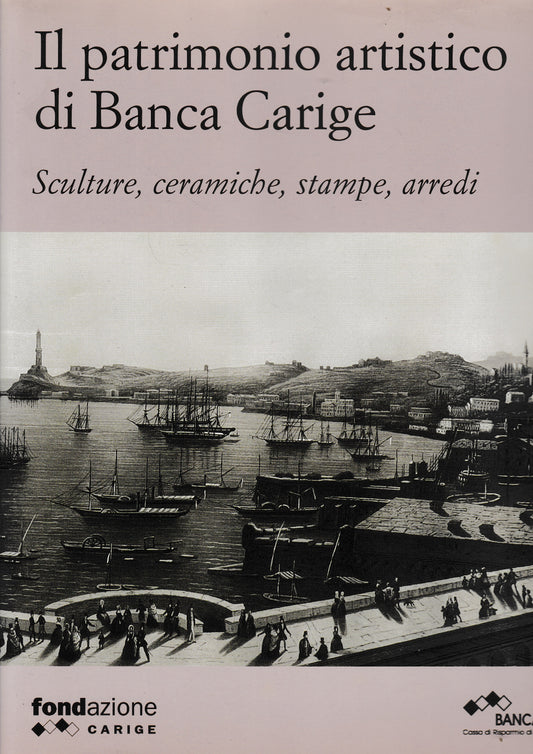 Il patrimonio artistico di Banca Carige. Sculture, ceramiche, stampe, arredi - copertina