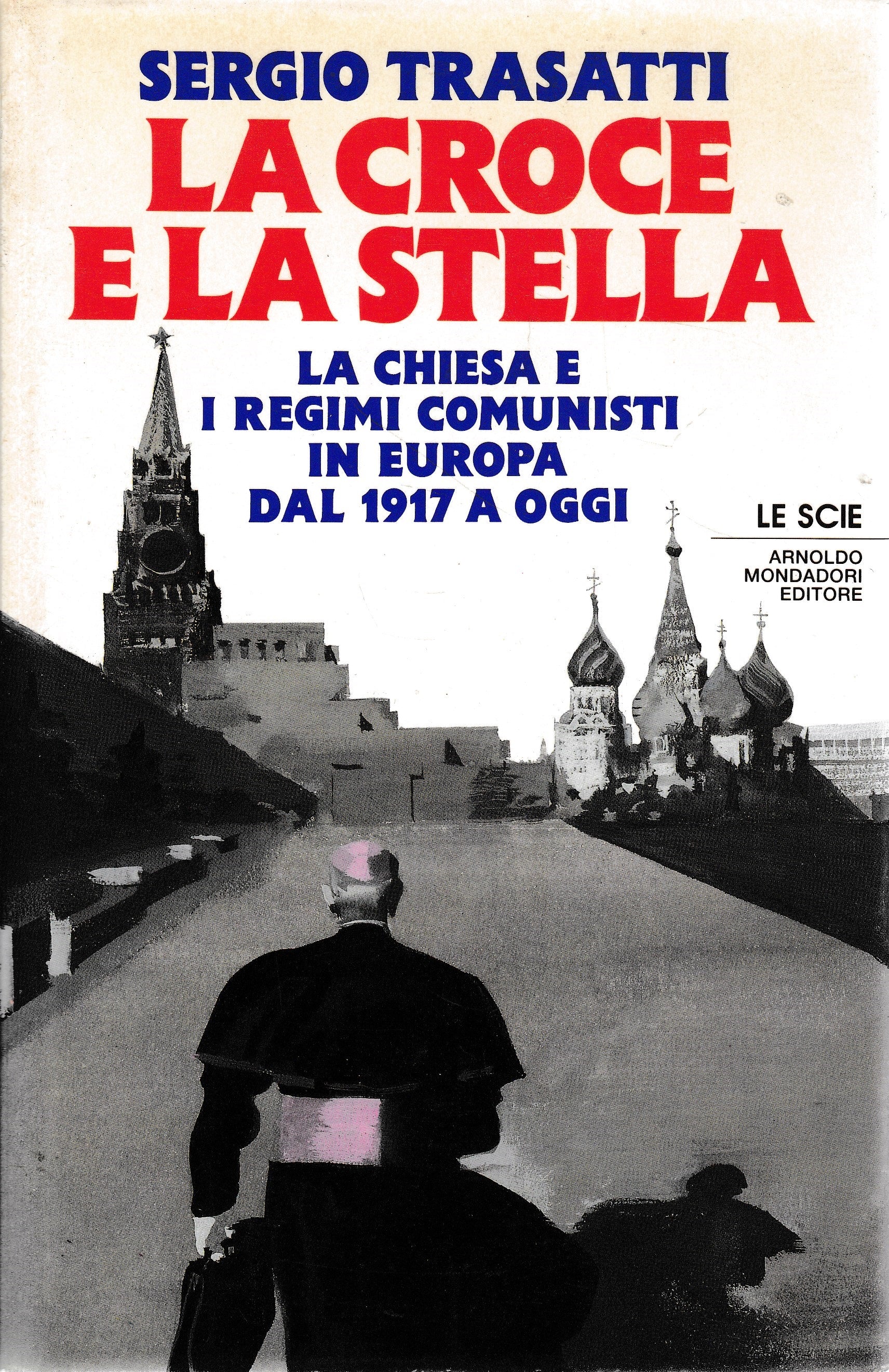 La croce e la stella. La Chiesa e l'Europa comunista dal 1917 a oggi - copertina