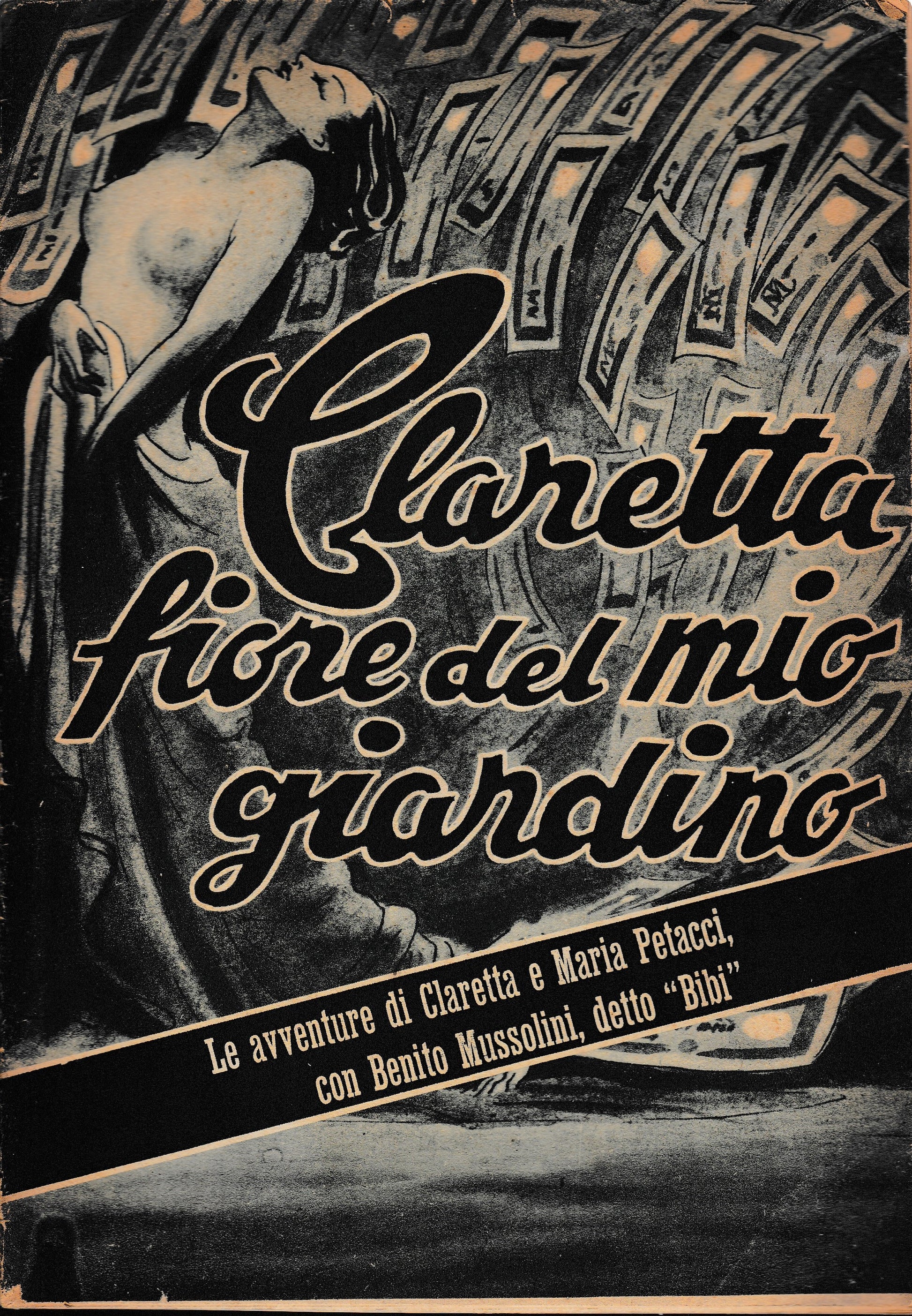 Claretta fiore del mio giardino. Le avventure di Claretta e Maria Petacci con Benito Mussolini detto "Bibi". - copertina