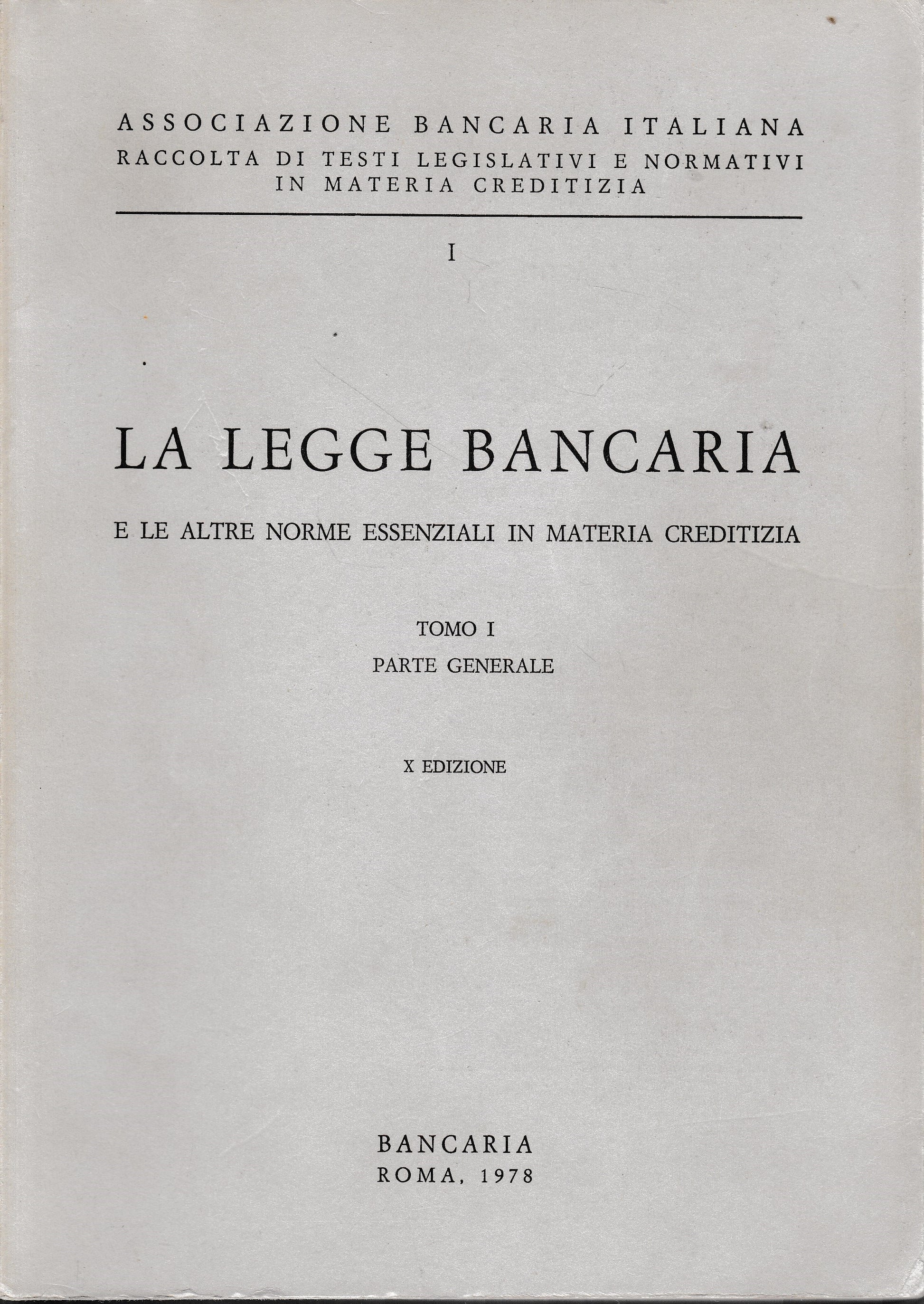 La legge bancaria e le altre norme essenziali in materia creditizia, tomo I, parte generale - copertina