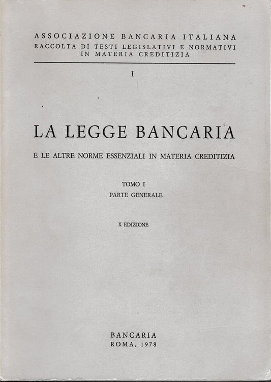 La legge bancaria e le altre norme essenziali in materia creditizia, tomo I, parte generale - copertina