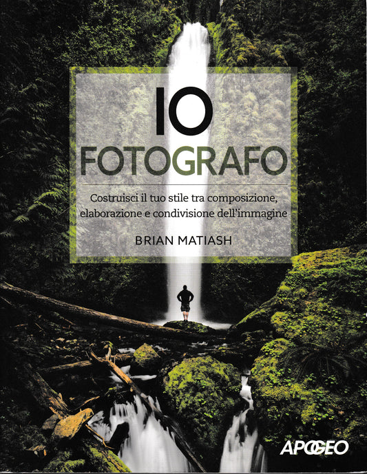 Io fotografo. Costruisci il tuo stile tra composizione, elaborazione e condivisione dell'immagine - copertina