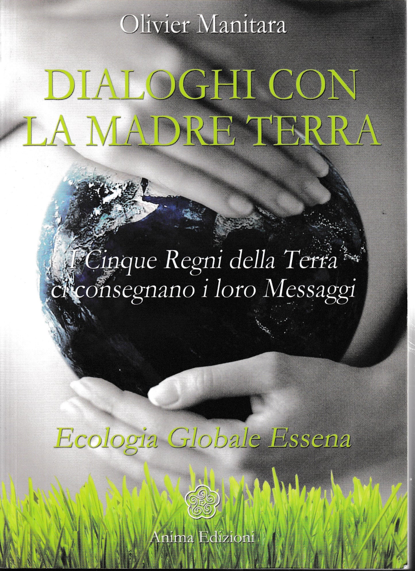 Dialoghi con la madre terra. I cinque regni della terra ci consegnano i loro messaggi. Ecologia globale essena - copertina
