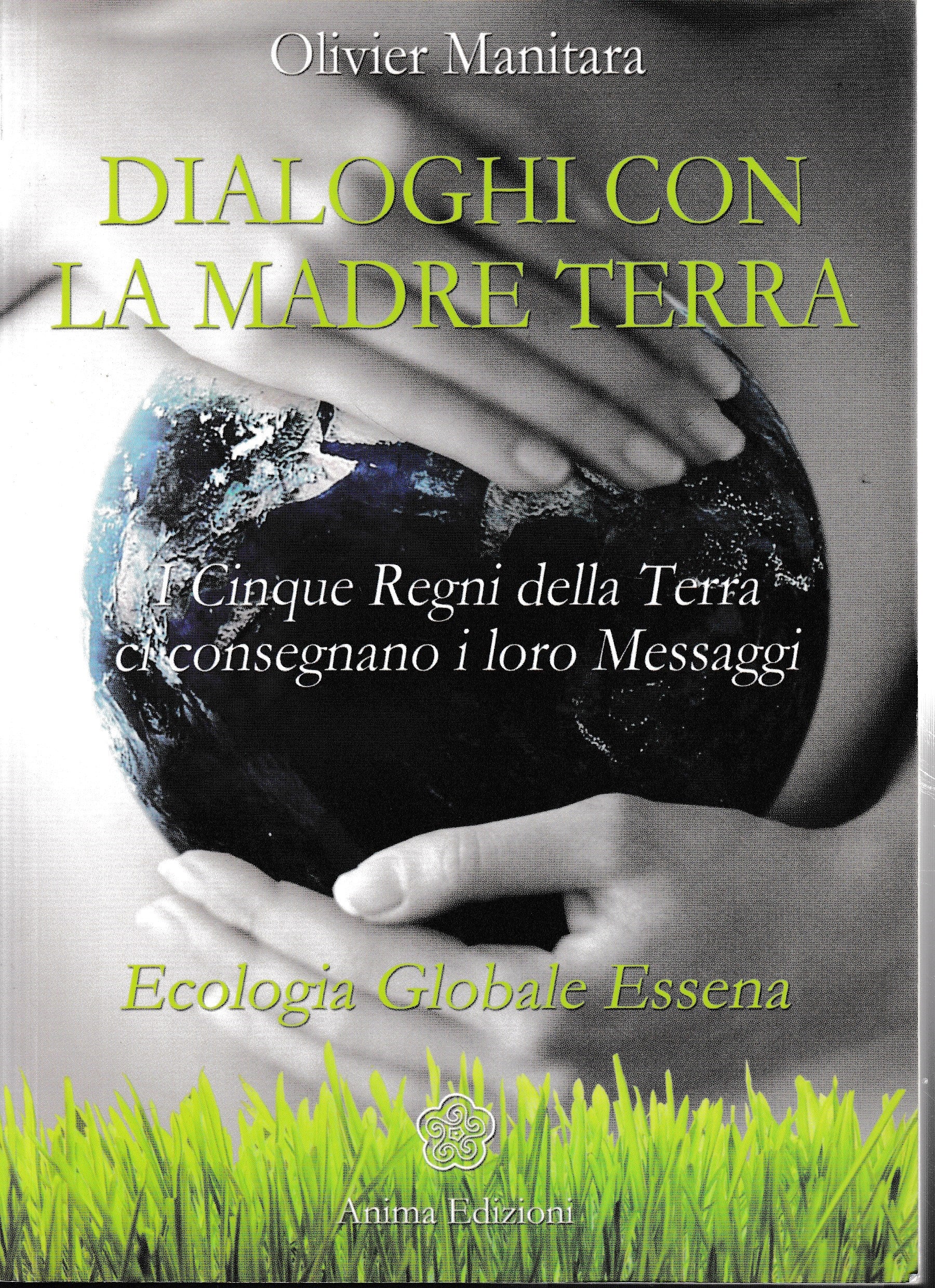 Dialoghi con la madre terra. I cinque regni della terra ci consegnano i loro messaggi. Ecologia globale essena - copertina