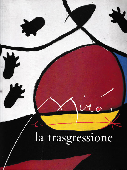 Miró. La trasgressione. Catalogo della mostra (Roma, 6 novembre 1998-21 febbraio 1999) - copertina