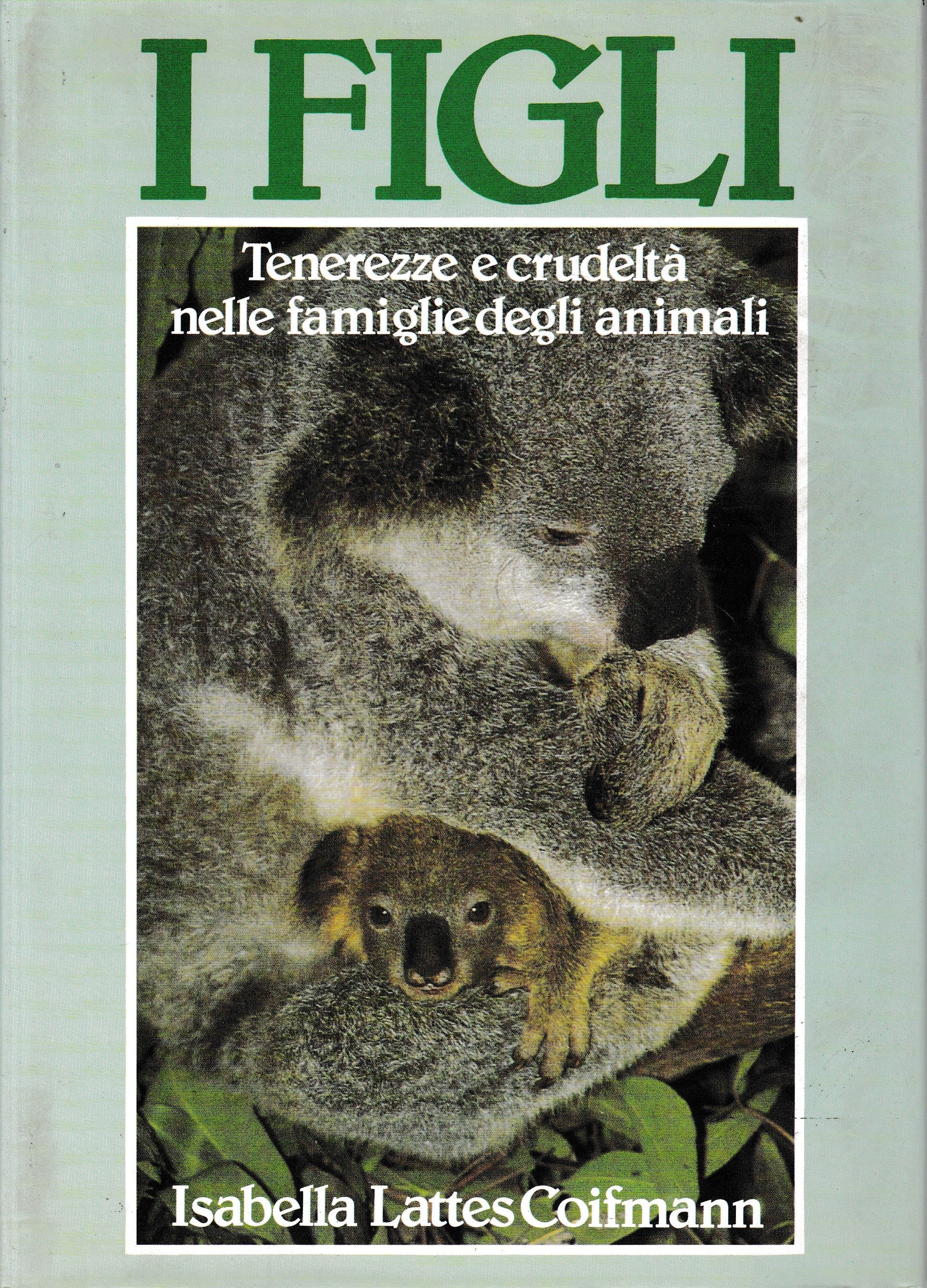 I FIGLI. Tenerezze e crudeltà nelle famiglie degli animali - copertina