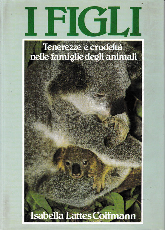 I FIGLI. Tenerezze e crudeltà nelle famiglie degli animali - copertina
