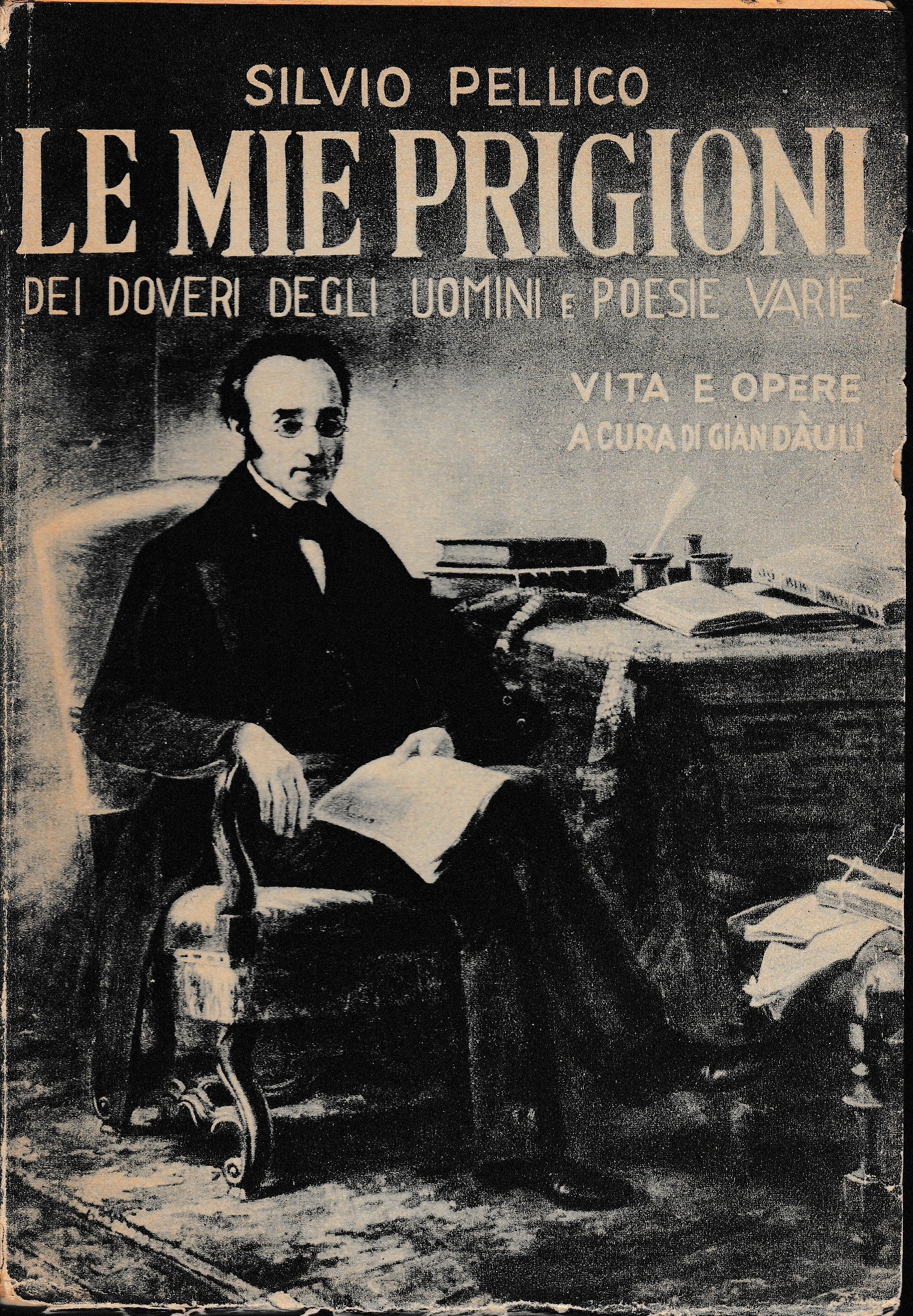 Le mie prigioni. Dei doveri degli uomini e Poesie varie. Vita e opere a cura di Gian Dàuli - copertina
