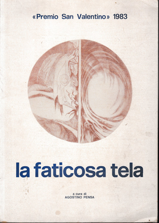 La faticosa tela. Poesie e racconti. 13^ ed. concorso letterario internazionale "Premio San Valentino" - copertina