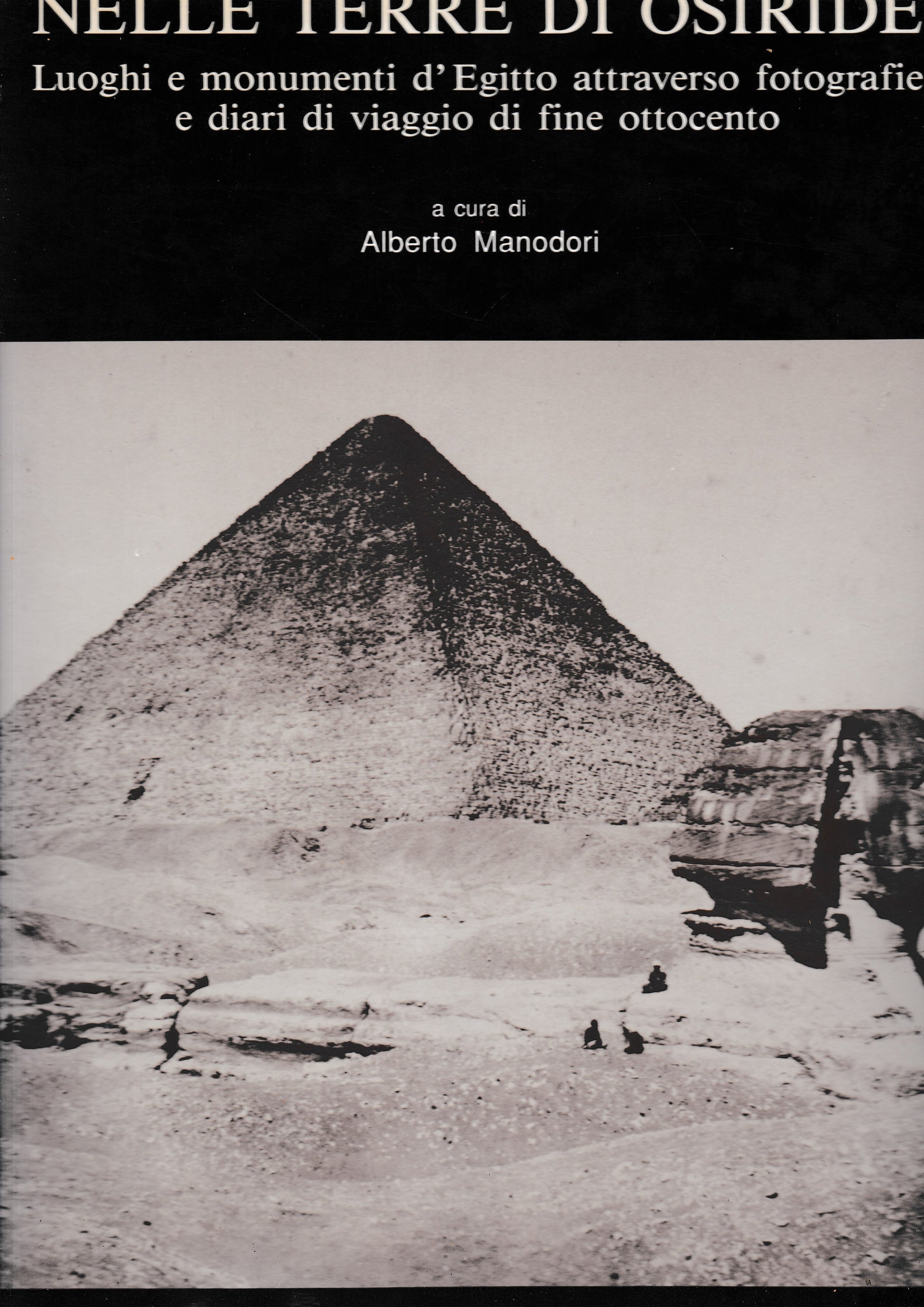 Nelle terre di Osiride. Luoghi e monumenti d'Egitto attraverso fotografie e diari di viaggio di fine ottocento. - copertina