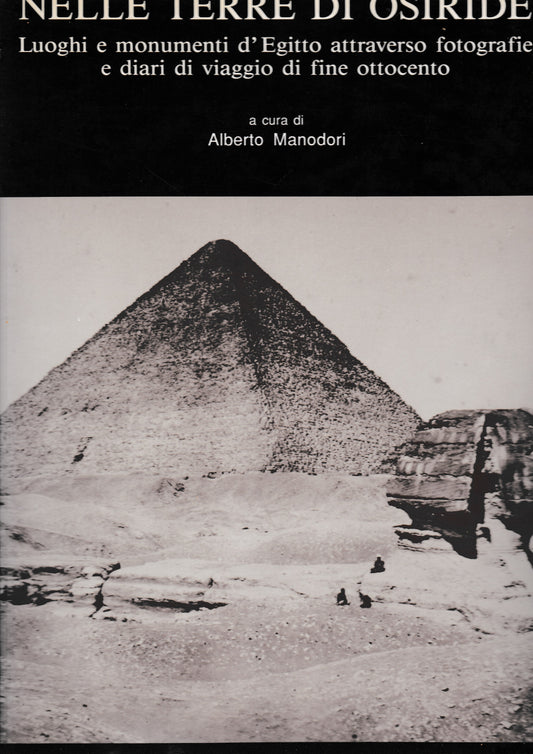 Nelle terre di Osiride. Luoghi e monumenti d'Egitto attraverso fotografie e diari di viaggio di fine ottocento. - copertina