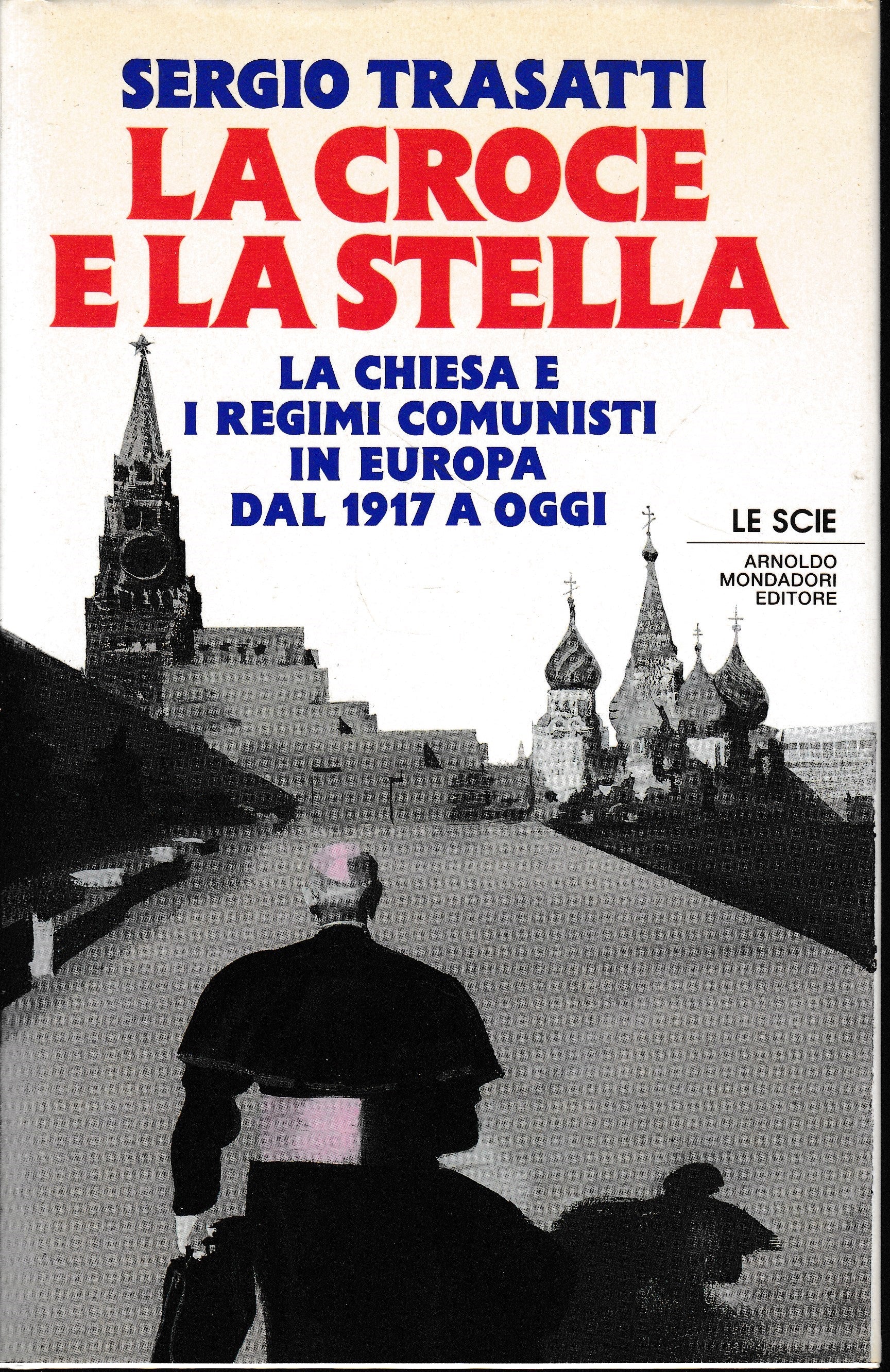 La croce e la stella. La Chiesa e l'Europa comunista dal 1917 a oggi - copertina