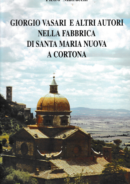 Giorgio Vasari e altri autori nella fabbrica di Santa Maria Nuova a Cortona - copertina