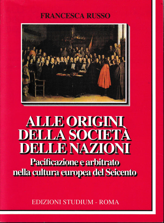 Alle origini della società delle nazioni. Pacificazione e arbitrato nella cultura europea del Seicento - copertina
