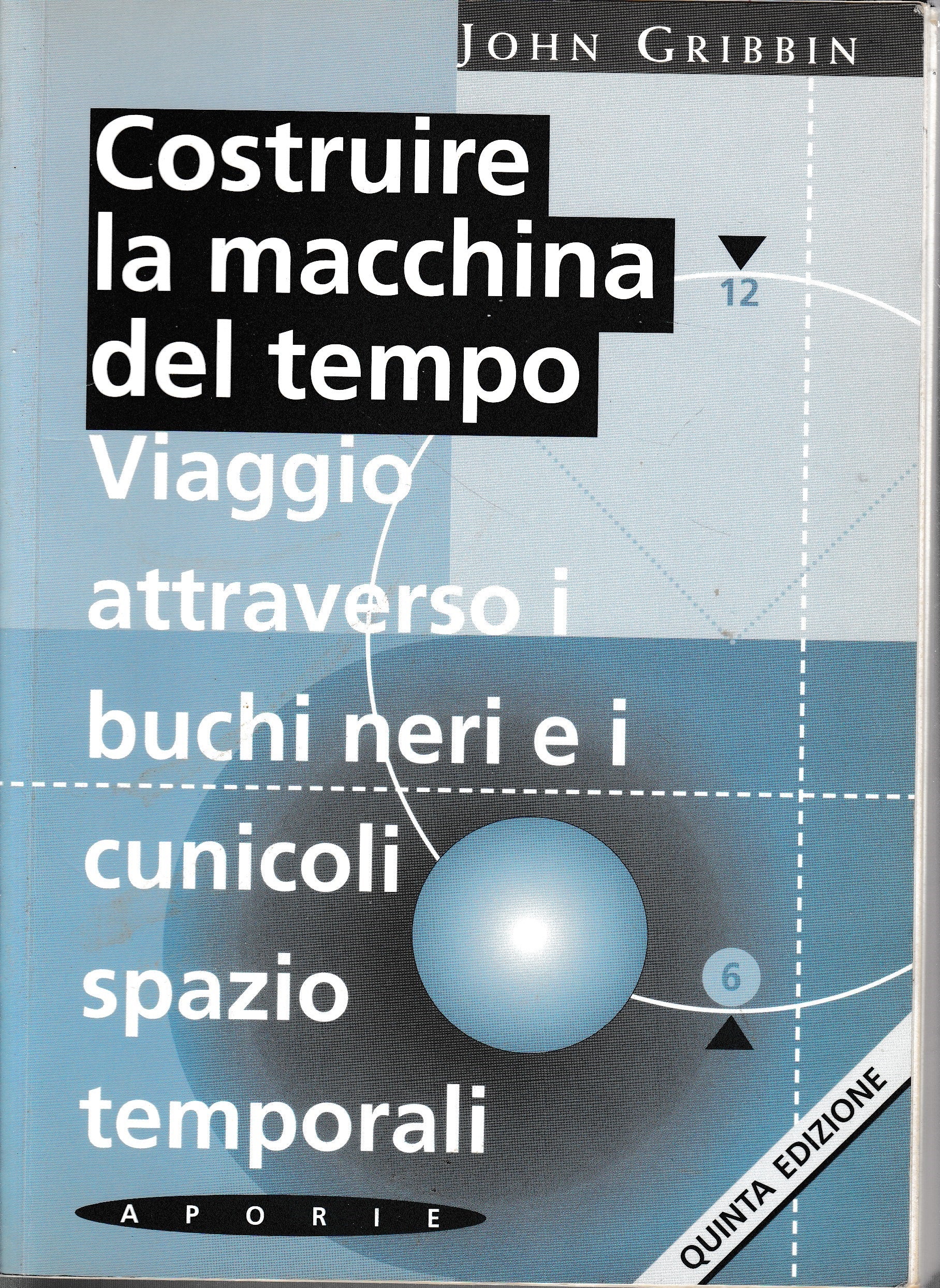 Costruire la macchina del tempo. Viaggio attraverso i buchi neri e i cunicoli spazio-temporali - copertina