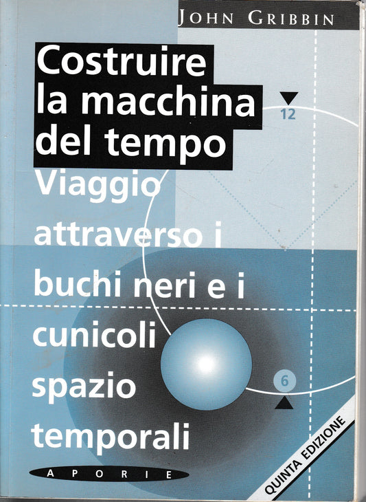 Costruire la macchina del tempo. Viaggio attraverso i buchi neri e i cunicoli spazio-temporali - copertina
