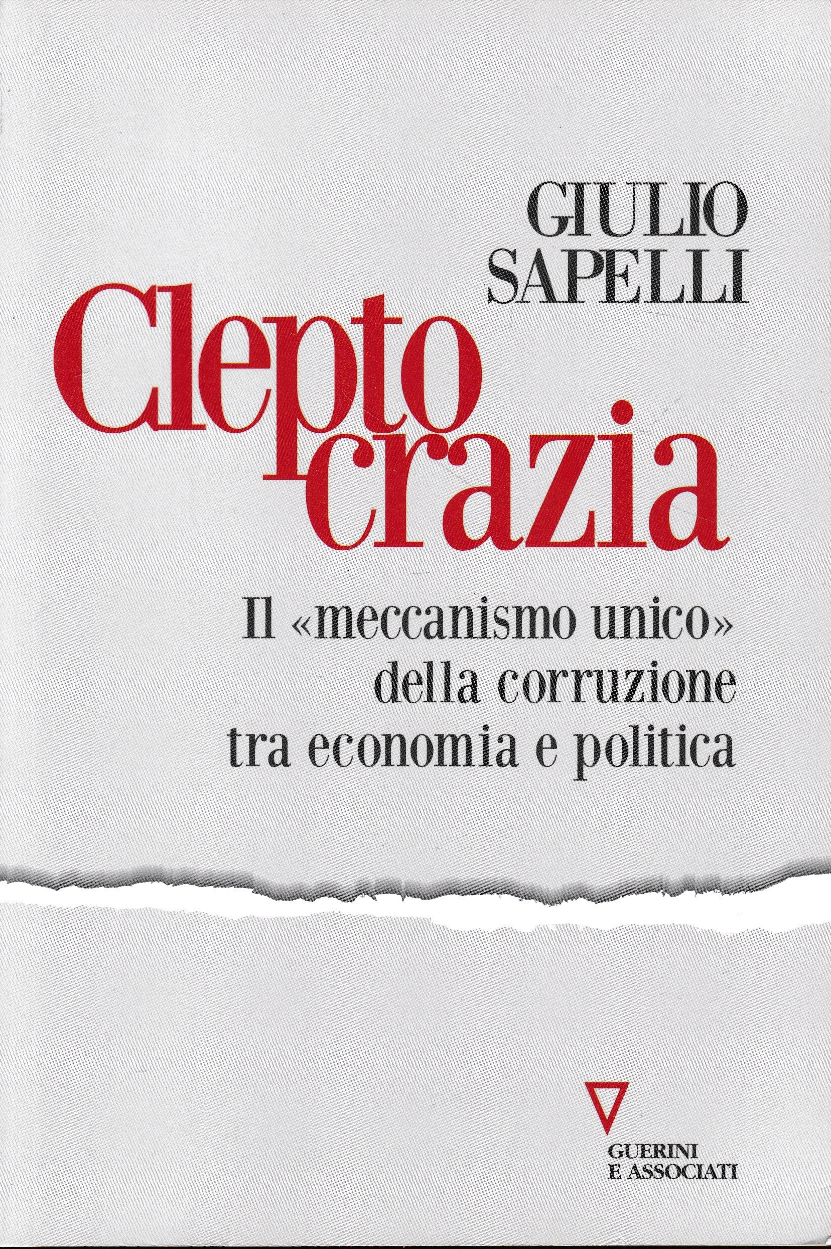 Cleptocrazia. Il «meccanismo unico» della corruzione tra economia e politica - copertina